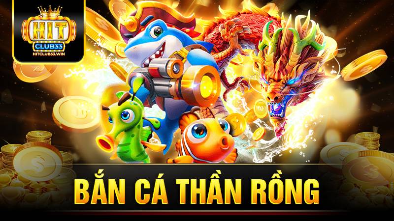 Bắn cá Thần Rồng Hit Club